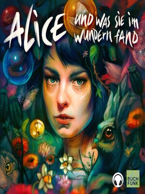 cover image of Alice und was sie im Wundern fand (Kopfhörer-Hörspiel)--Ein Hörspiel nach Motiven von Lewis Caroll